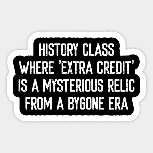 History class Where 'extra credit' Sticker by trendynoize